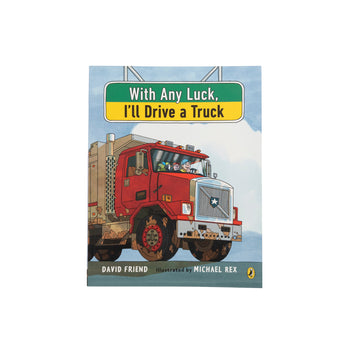 With Any Luck, I'll Drive a Truck