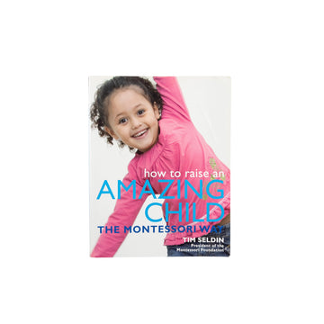 How to raise an amazing child the Montessori way
